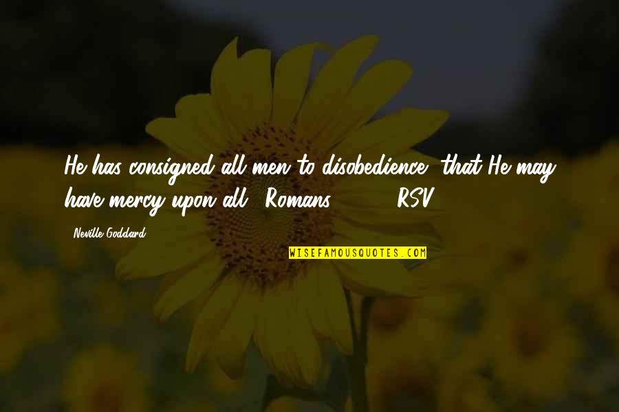 Berdiam Diri Quotes By Neville Goddard: He has consigned all men to disobedience, that Berdiam Diri Quotes By Neville Goddard: He has consigned all men to disobedience, that