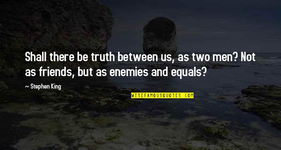 Berdine Quotes By Stephen King: Shall there be truth between us, as two