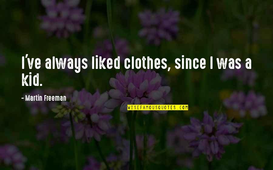 Berdine Ramos Quotes By Martin Freeman: I've always liked clothes, since I was a Berdine Ramos Quotes By Martin Freeman: I've always liked clothes, since I was a