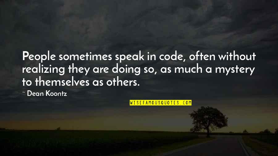 Berdiri Di Quotes By Dean Koontz: People sometimes speak in code, often without realizing Berdiri Di Quotes By Dean Koontz: People sometimes speak in code, often without realizing