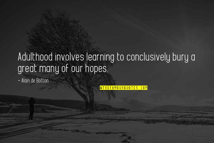 Berdiri Kangkang Quotes By Alain De Botton: Adulthood involves learning to conclusively bury a great