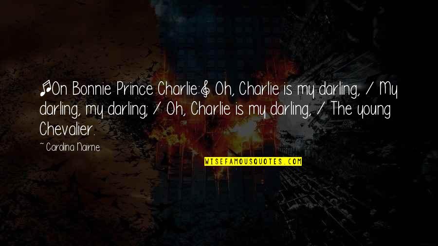 Berdiri Kangkang Quotes By Carolina Nairne: [On Bonnie Prince Charlie:] Oh, Charlie is my