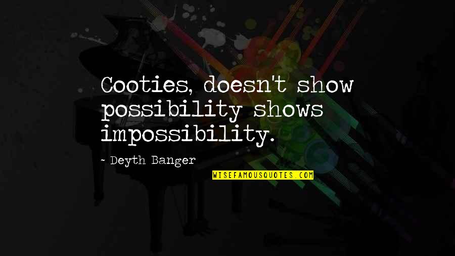 Berdiri Kangkang Quotes By Deyth Banger: Cooties, doesn't show possibility shows impossibility. Berdiri Kangkang Quotes By Deyth Banger: Cooties, doesn't show possibility shows impossibility.