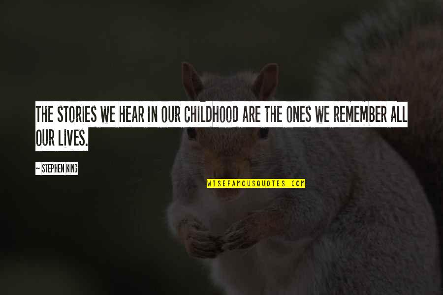 Berdiri Kangkang Quotes By Stephen King: The stories we hear in our childhood are