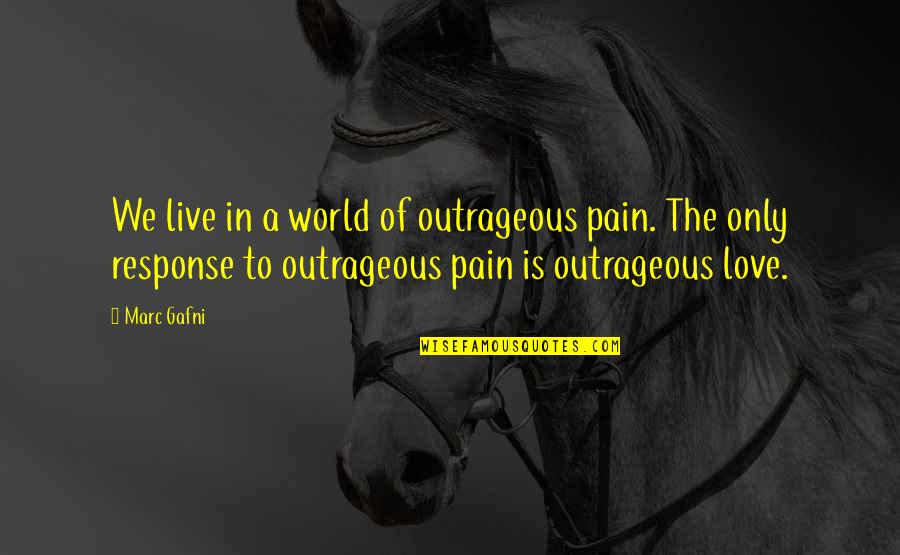 Berdiri Quotes By Marc Gafni: We live in a world of outrageous pain.