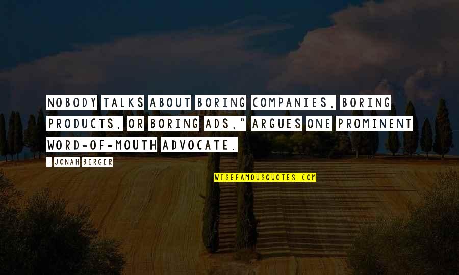 Berdjis Farhouch Quotes By Jonah Berger: Nobody talks about boring companies, boring products, or Berdjis Farhouch Quotes By Jonah Berger: Nobody talks about boring companies, boring products, or