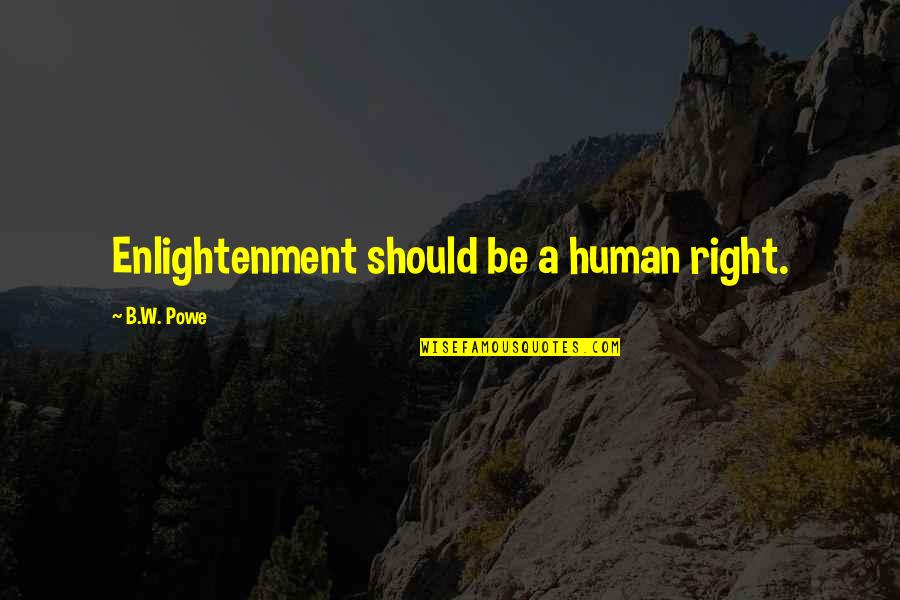 Berdjis Peiman Quotes By B.W. Powe: Enlightenment should be a human right.