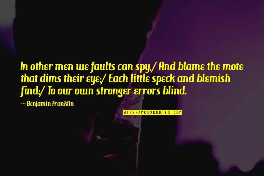 Berdnikova Quotes By Benjamin Franklin: In other men we faults can spy,/ And Berdnikova Quotes By Benjamin Franklin: In other men we faults can spy,/ And