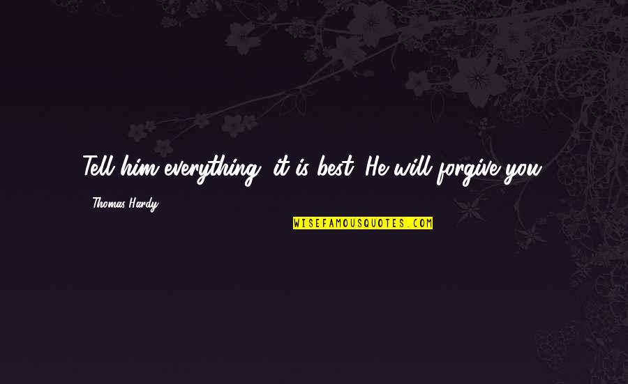 Berdnikova Quotes By Thomas Hardy: Tell him everything; it is best. He will Berdnikova Quotes By Thomas Hardy: Tell him everything; it is best. He will