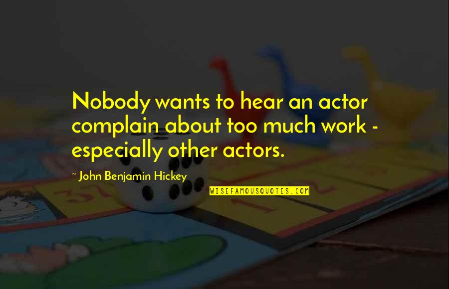 Berdoll Candy Quotes By John Benjamin Hickey: Nobody wants to hear an actor complain about Berdoll Candy Quotes By John Benjamin Hickey: Nobody wants to hear an actor complain about