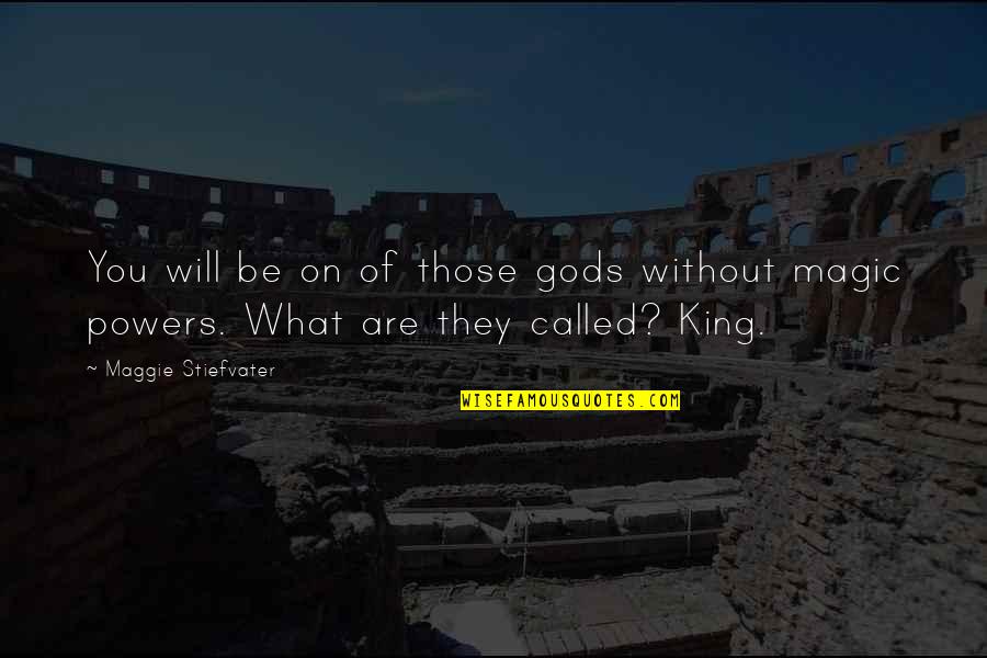 Berdoodle Quotes By Maggie Stiefvater: You will be on of those gods without