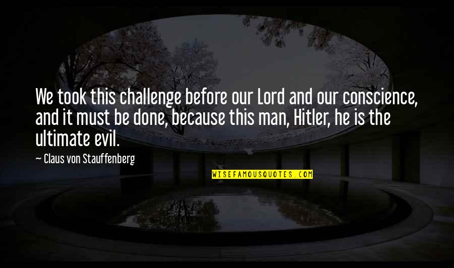 Berdosanya Quotes By Claus Von Stauffenberg: We took this challenge before our Lord and Berdosanya Quotes By Claus Von Stauffenberg: We took this challenge before our Lord and