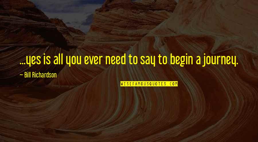 Berdua Bersatu Quotes By Bill Richardson: ...yes is all you ever need to say Berdua Bersatu Quotes By Bill Richardson: ...yes is all you ever need to say
