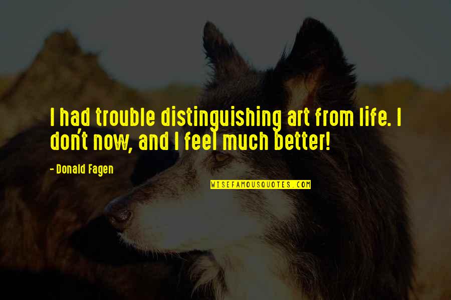 Berdua Bersatu Quotes By Donald Fagen: I had trouble distinguishing art from life. I