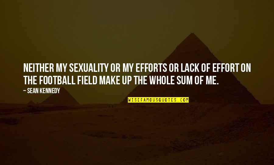 Berdua Bersatu Quotes By Sean Kennedy: Neither my sexuality or my efforts or lack Berdua Bersatu Quotes By Sean Kennedy: Neither my sexuality or my efforts or lack