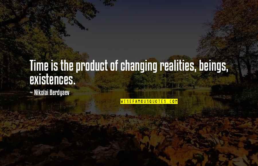 Berdyaev Quotes By Nikolai Berdyaev: Time is the product of changing realities, beings,