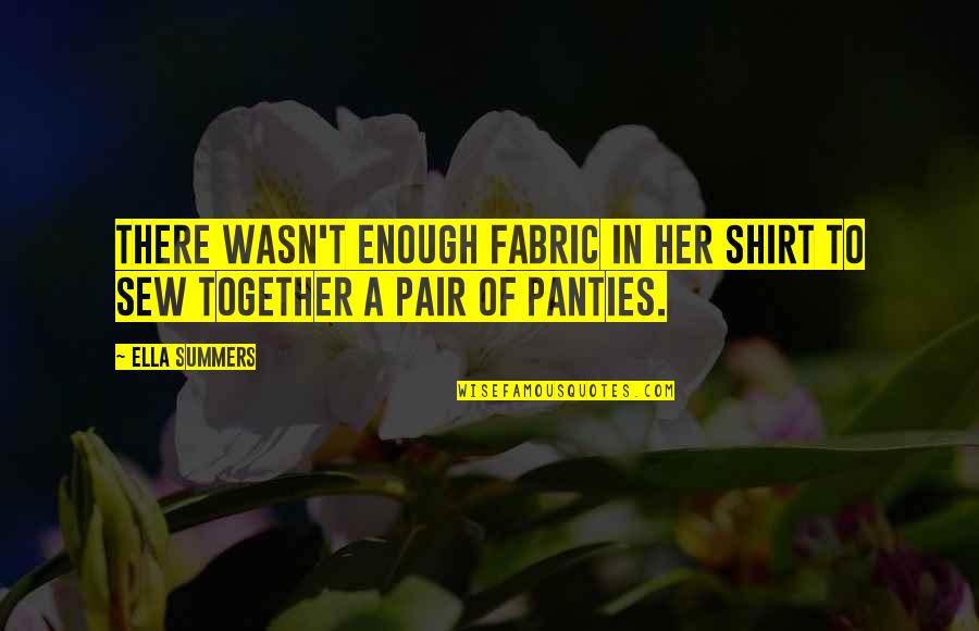 Bere Quotes By Ella Summers: There wasn't enough fabric in her shirt to