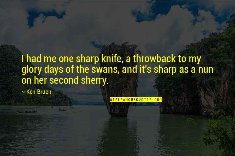 Bereaksi Sempurna Quotes By Ken Bruen: I had me one sharp knife, a throwback Bereaksi Sempurna Quotes By Ken Bruen: I had me one sharp knife, a throwback