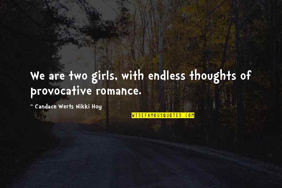 Bereaucracy Quotes By Candace Werts Nikki Hoy: We are two girls, with endless thoughts of