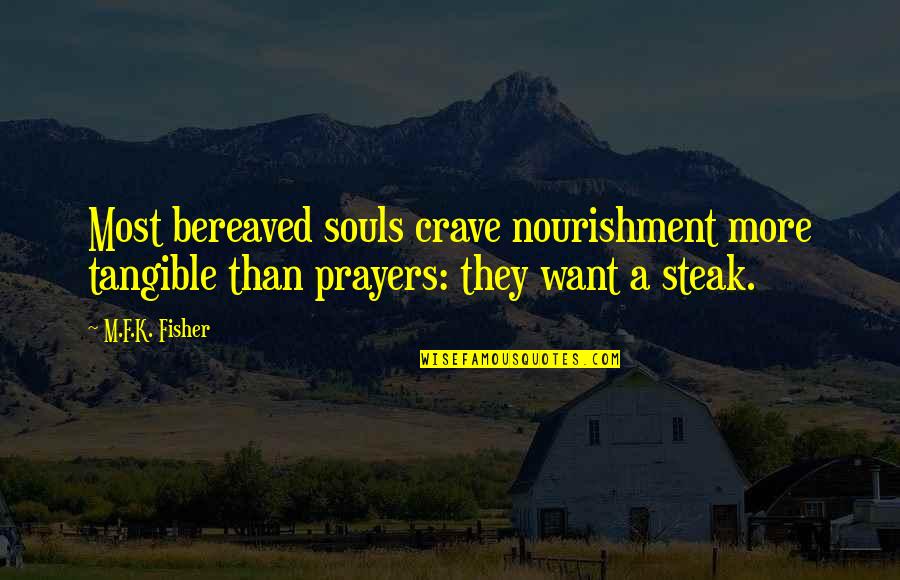 Bereaved Quotes By M.F.K. Fisher: Most bereaved souls crave nourishment more tangible than