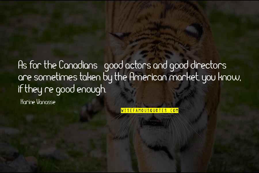 Bereavement Fare Quotes By Karine Vanasse: As for the Canadians - good actors and