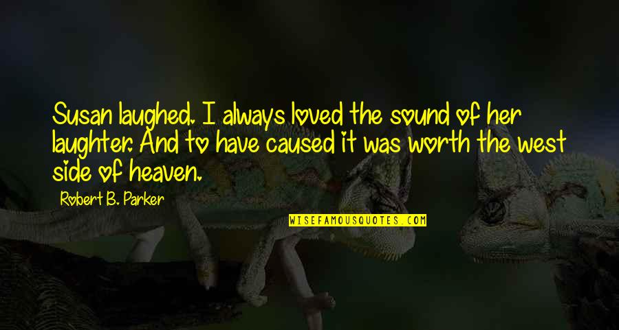 Bereavement Fare Quotes By Robert B. Parker: Susan laughed. I always loved the sound of
