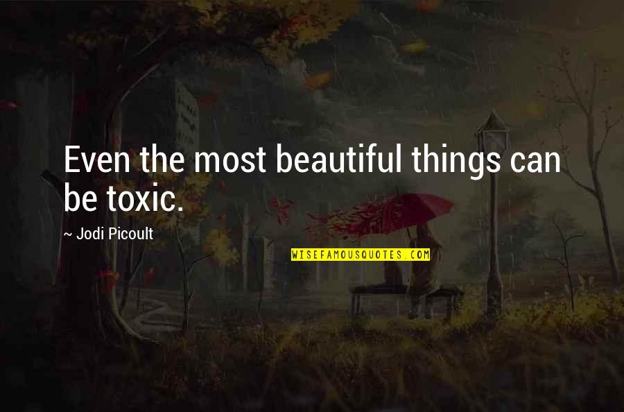 Bereavement Grandmother Quotes By Jodi Picoult: Even the most beautiful things can be toxic.
