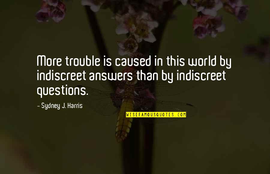 Bereavement Mother Quotes By Sydney J. Harris: More trouble is caused in this world by