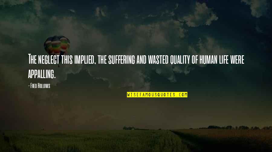 Bereavement Words Of Comfort Quotes By Fred Hollows: The neglect this implied, the suffering and wasted Bereavement Words Of Comfort Quotes By Fred Hollows: The neglect this implied, the suffering and wasted