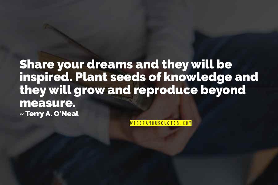 Bereavements Define Quotes By Terry A. O'Neal: Share your dreams and they will be inspired.