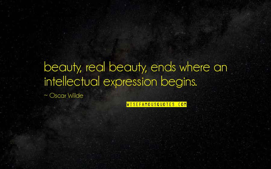 Bereaves Quotes By Oscar Wilde: beauty, real beauty, ends where an intellectual expression