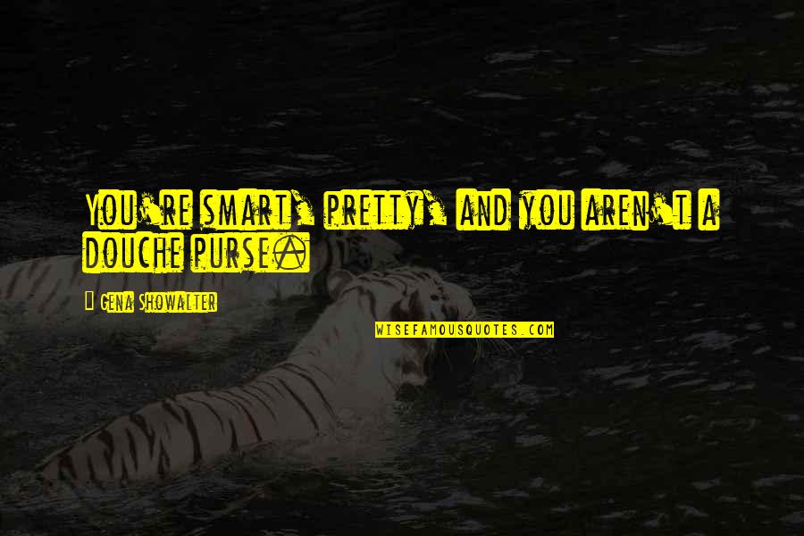 Bereczky Albert Quotes By Gena Showalter: You're smart, pretty, and you aren't a douche Bereczky Albert Quotes By Gena Showalter: You're smart, pretty, and you aren't a douche