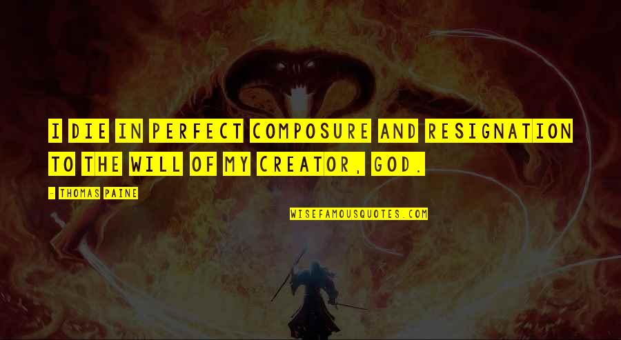 Bereczky Norbert Quotes By Thomas Paine: I die in perfect composure and resignation to