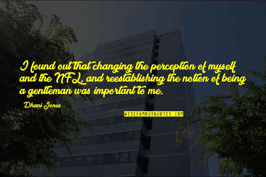 Bereda Family Car Quotes By Dhani Jones: I found out that changing the perception of Bereda Family Car Quotes By Dhani Jones: I found out that changing the perception of