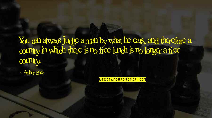 Bereda Industries Quotes By Arthur Baer: You can always judge a man by what Bereda Industries Quotes By Arthur Baer: You can always judge a man by what