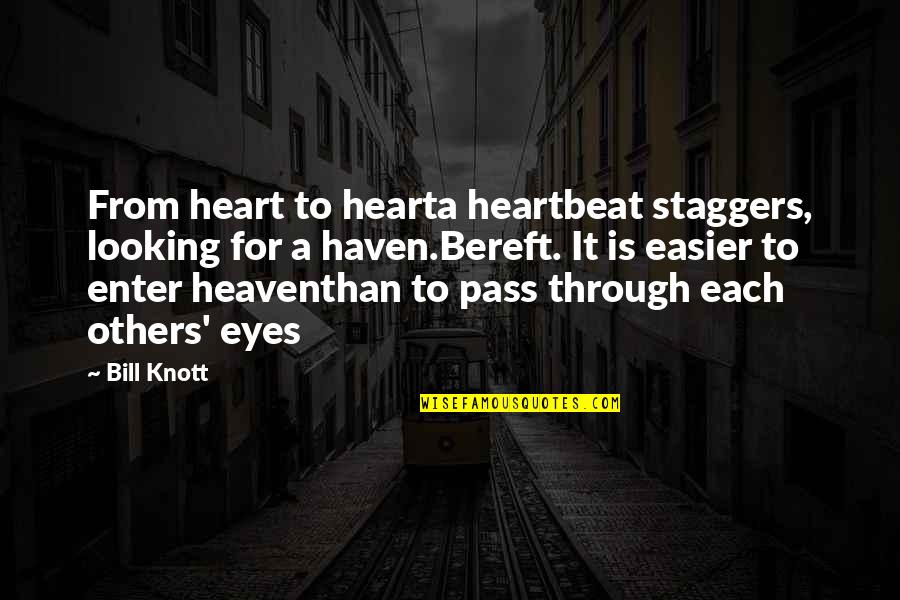 Bereft Quotes By Bill Knott: From heart to hearta heartbeat staggers, looking for