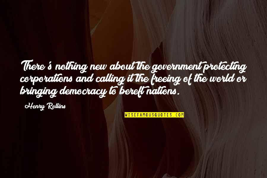 Bereft Quotes By Henry Rollins: There's nothing new about the government protecting corporations