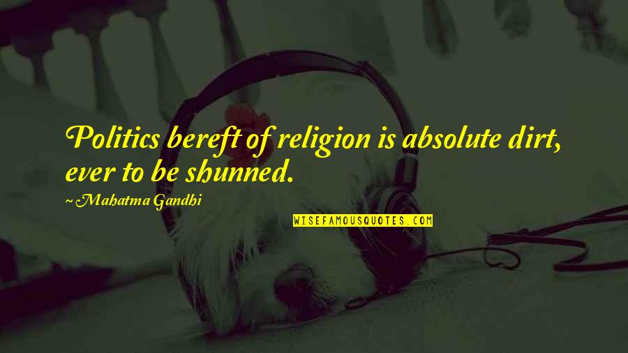 Bereft Quotes By Mahatma Gandhi: Politics bereft of religion is absolute dirt, ever Bereft Quotes By Mahatma Gandhi: Politics bereft of religion is absolute dirt, ever