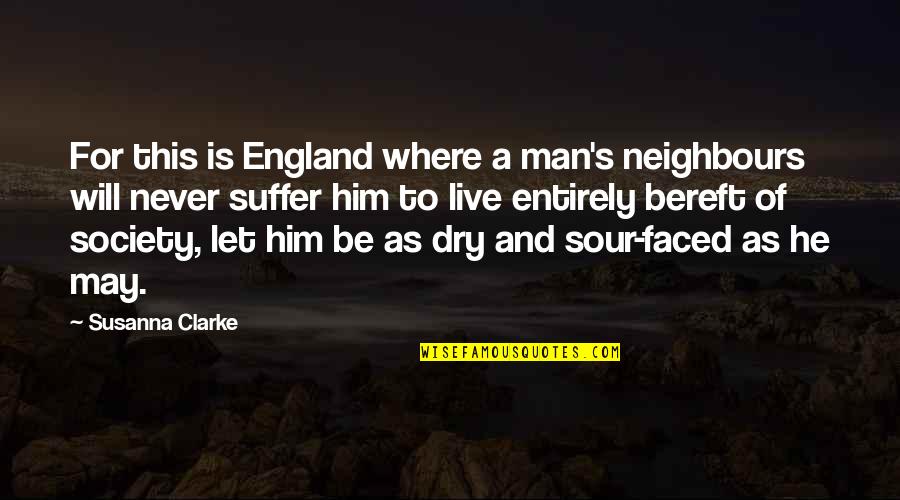 Bereft Quotes By Susanna Clarke: For this is England where a man's neighbours