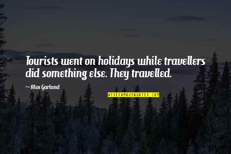 Beregond Lotr Quotes By Alex Garland: Tourists went on holidays while travellers did something