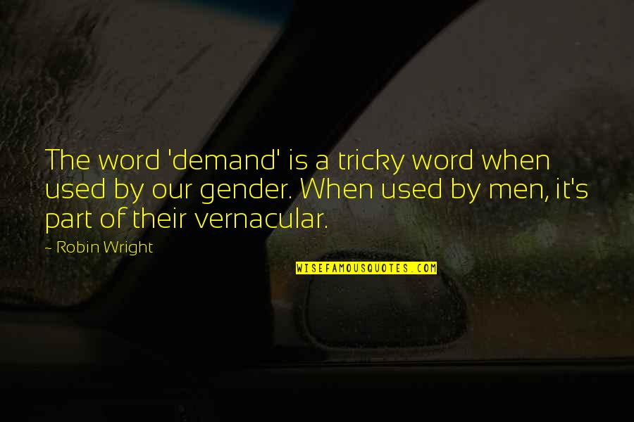 Beregovo Quotes By Robin Wright: The word 'demand' is a tricky word when Beregovo Quotes By Robin Wright: The word 'demand' is a tricky word when
