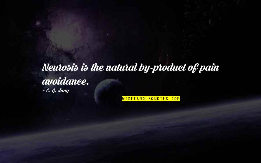 Beregovoi Quotes By C. G. Jung: Neurosis is the natural by-product of pain avoidance.