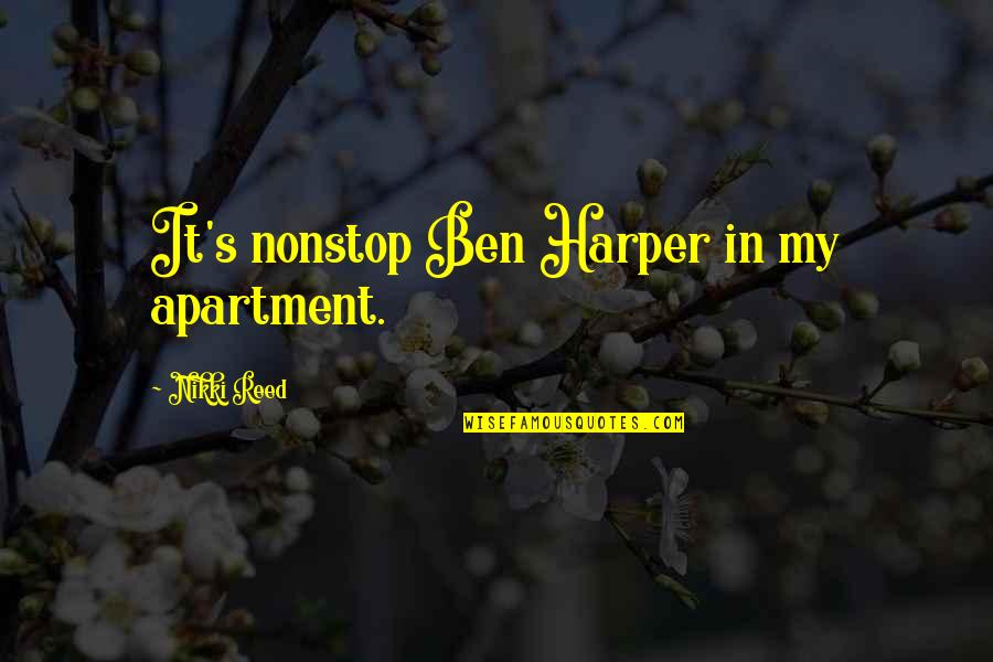 Bereiche English Quotes By Nikki Reed: It's nonstop Ben Harper in my apartment. Bereiche English Quotes By Nikki Reed: It's nonstop Ben Harper in my apartment.