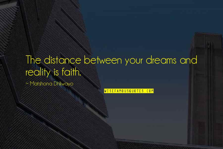 Bereid Zijn Quotes By Matshona Dhliwayo: The distance between your dreams and reality is