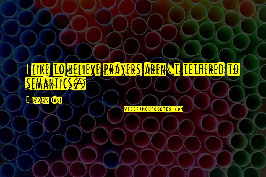 Bereinigt Quotes By P.C. Cast: I like to believe prayers aren't tethered to