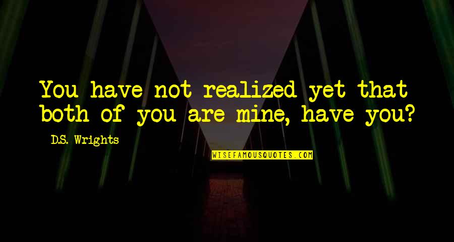 Bereit Translation Quotes By D.S. Wrights: You have not realized yet that both of