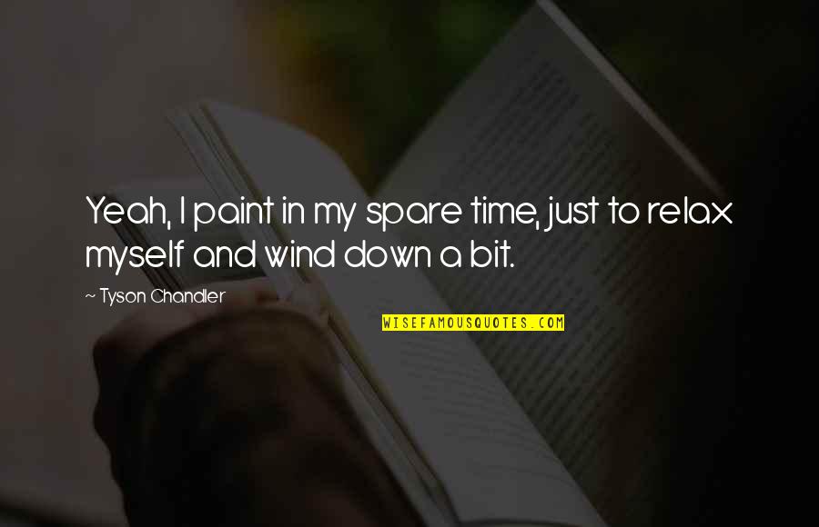 Bereitet Quotes By Tyson Chandler: Yeah, I paint in my spare time, just