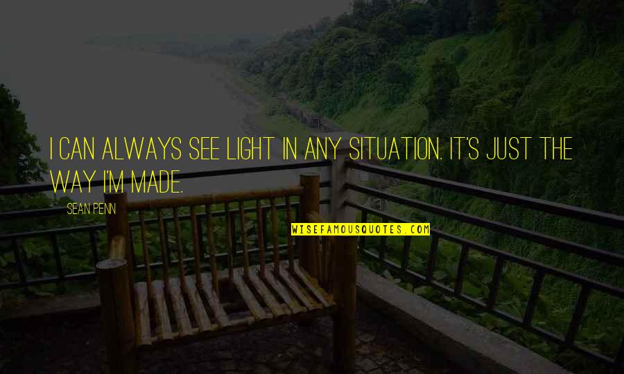 Bereitschaftspotential Quotes By Sean Penn: I can always see light in any situation.