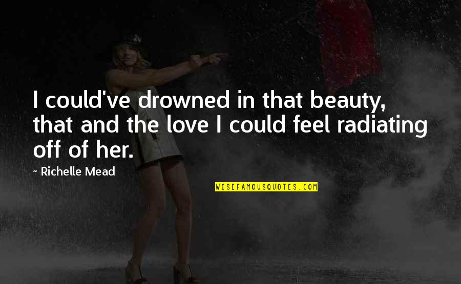 Berelain Quotes By Richelle Mead: I could've drowned in that beauty, that and