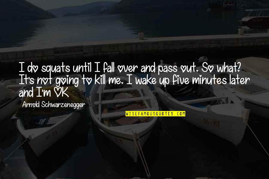 Berelc Bikini Quotes By Arnold Schwarzenegger: I do squats until I fall over and
